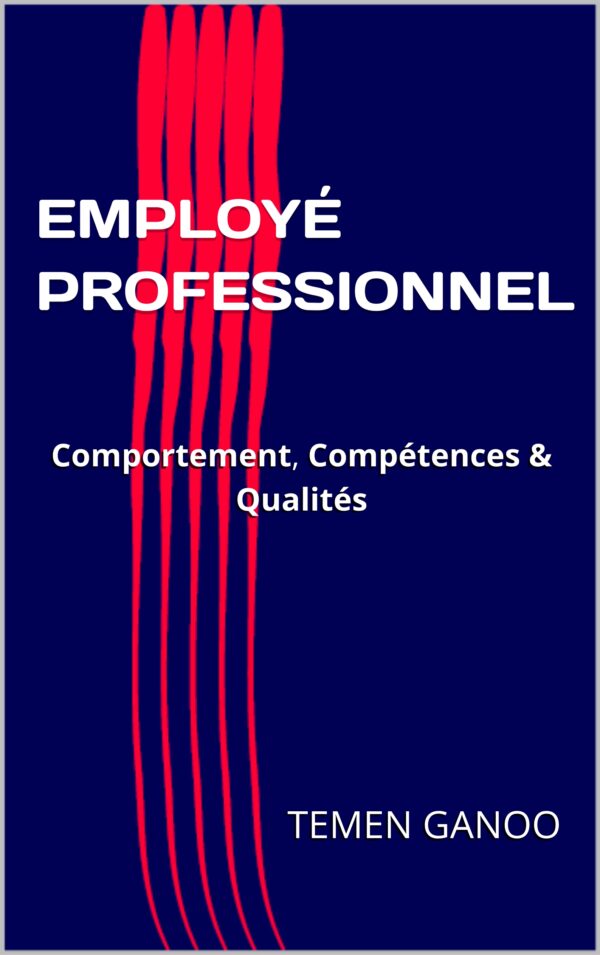 EMPLOYÉ PROFESSIONNEL : Comportement, Compétences et Qualités